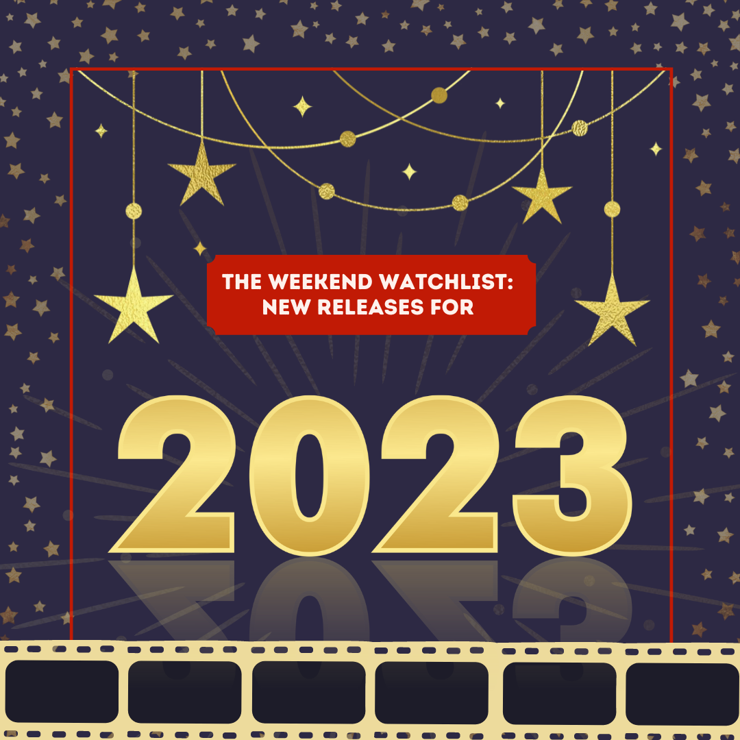 The Weekend Watchlist: New Releases for 2023 - Character.com